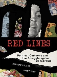 Cherian George et Sonny Liew - Red Lines - Political Cartoons and the Struggle against Censorship.
