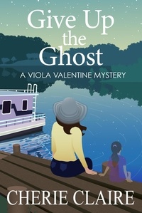  Cherie Claire - Give Up the Ghost - Viola Valentine Mystery, #5.