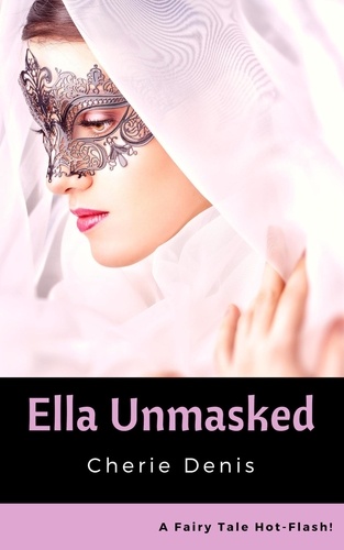  Cherie Denis - Ella Unmasked - Fairy Tale Hot-Flash, #7.