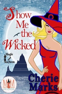  Cherie Marks - Show Me The Wicked: Magic and Mayhem Universe - Wicked Hearts, #2.