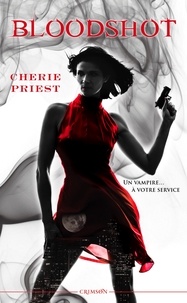 Cherie Priest - Les dossiers Cheshire Red Tome 1 : Bloodshot.