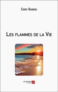 Cherif Ouabbou - Les flammes de la Vie.