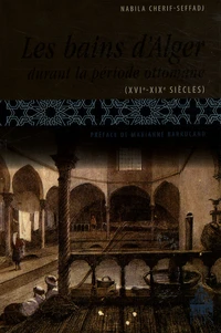 Les bains d'Alger durant la période ottomane (XVIe-XIXe siècles)