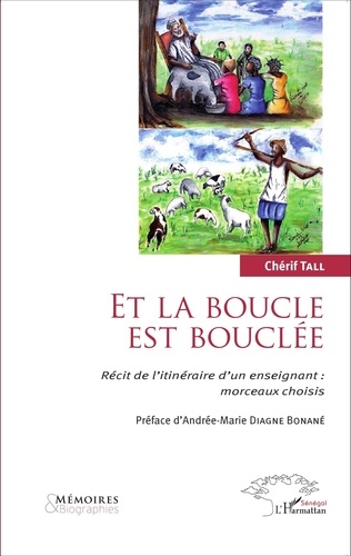 Chérif Tall - Et la boucle est bouclée - Récit de l'itinéraire d'un enseignant : morceaux choisis.