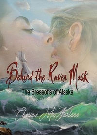  Cherime MacFarlane - Behind the Raven Mask - The Bressoffs of Alaska, #1.