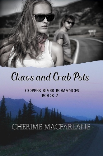  Cherime MacFarlane - Chaos and Crab Pots - Copper River Romances, #7.