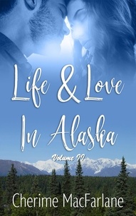  Cherime MacFarlane - Life &amp; Love in Alaska Volume II - Life &amp; Love in Alaska, #2.