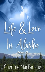 Life &amp; Love in Alaska Volume II
