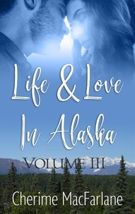 Livres de lecture en ligne gratuits sans téléchargement Life and Love in Alaska  - Life & Love in Alaska, #3