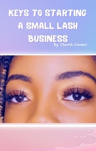  Cherish Cowans - Keys To Starting A Small Lash Business.