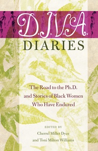 Cherrel Miller dyce et Toni milton Williams - D.I.V.A. Diaries - The Road to the Ph.D. and Stories of Black Women Who Have Endured.