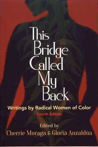 This Bridge Called My Back. Writings by Radical Women of Color 4th edition