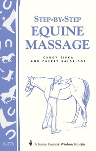 Cherry Baldridge et Candy Sipka - Step-by-Step Equine Massage - Storey's Country Wisdom Bulletin A-2776.