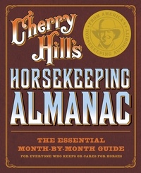Cherry Hill - Cherry Hill's Horsekeeping Almanac - The Essential Month-by-Month Guide for Everyone Who Keeps or Cares for Horses.