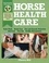 Horse Health Care. A Step-By-Step Photographic Guide to Mastering Over 100 Horsekeeping Skills