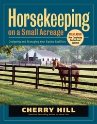 Cherry Hill - Horsekeeping on a Small Acreage - Designing and Managing Your Equine Facilities.