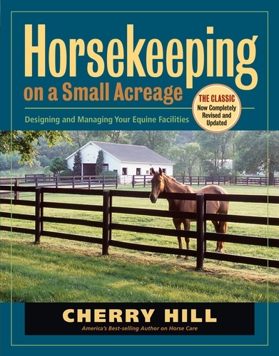 Horsekeeping on a Small Acreage. Designing and Managing Your Equine Facilities