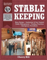 Cherry Hill et Richard Klimesh - Stablekeeping - A Visual Guide to Safe and Healthy Horsekeeping.