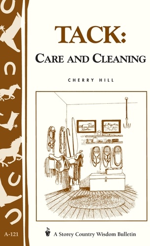 Tack: Care and Cleaning. Storey's Country Wisdom Bulletin A-121