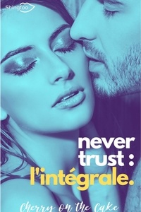Livres gratuits lus en ligne sans téléchargement Never Trust Intégrale 9782379873379 en francais DJVU par Cherry On The Cake
