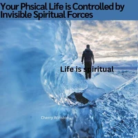 How Your Physical Life is Controlled by Invisible Spiritual Forces
