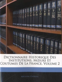 Dictionnaire historique des institutions, moeurs et coutumes de la France