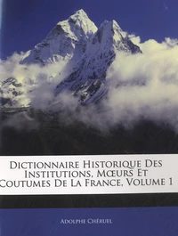 Dictionnaire historique des institutions, moeurs et coutumes de la France