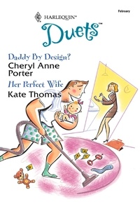 Cheryl Anne Porter et Kate Thomas - Daddy By Design? / Her Perfect Wife - Daddy By Design? / Her Perfect Wife.