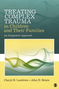 Cheryl B. Lanktree et John N. Briere - Treating Complex Trauma in Children and Their Families - An Integrative Approach.