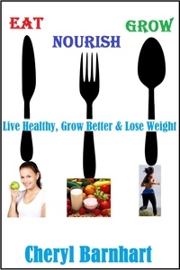  Cheryl Barnhart - Eat Nourish And Grow - Live Healthy, Grow Better &amp; Lose Weight.