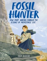 Cheryl Blackford - Fossil Hunter - How Mary Anning Changed the Science of Prehistoric Life.