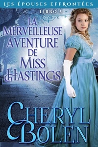  Cheryl Bolen - La merveilleuse aventure de Miss Hastings - Les épouses effrontées, #5.