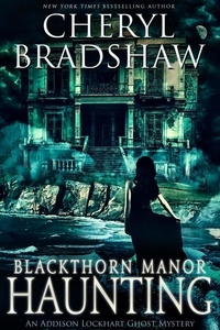  Cheryl Bradshaw - Blackthorn Manor Haunting - Addison Lockhart Paranormal Suspense, #3.