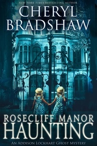  Cheryl Bradshaw - Rosecliff Manor Haunting - Addison Lockhart Paranormal Suspense, #2.