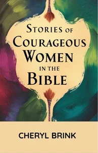 Stories of Courageous Women in the Bible