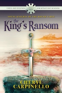  Cheryl Carpinello - The King's Ransom (Young Knights of the Round Table) - Tales &amp; Legends for Reluctant Readers.