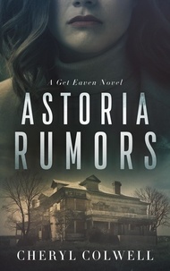  CHERYL COLWELL - Astoria Rumors - The Get Eaven Series, #1.