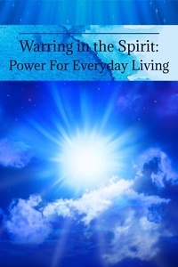  CHERYL COLWELL - Warring in the Spirit: Power for Everyday Living.