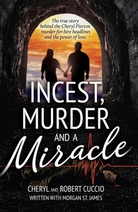  Cheryl Cuccio et  Robert Cuccio - Incest, Murder and a Miracle: The True Story Behind the Cheryl Pierson Murder-For-Hire Headlines.