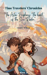 "The Aztec Prophecy: The Heart of the Sun Realm"