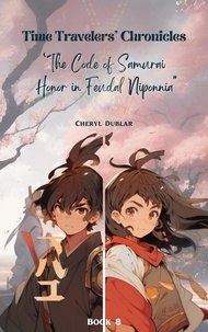  Cheryl Dublar - "The Code of the Samurai: Honor in Feudal Nipponia" - Time Travelers' Chronicles, #8.