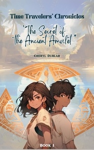  Cheryl Dublar et  Doc Che - "The Secret of the Ancient Amulet" - Time Travelers' Chronicles, #1.