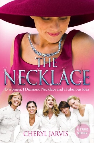 Cheryl Jarvis - The Necklace - A true story of 13 women, 1 diamond necklace and a fabulous idea.