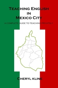  Cheryl Kline - Teaching English in Mexico City - A Complete Guide to Teaching Privately.