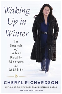 Cheryl Richardson - Waking Up in Winter - In Search of What Really Matters at Midlife.