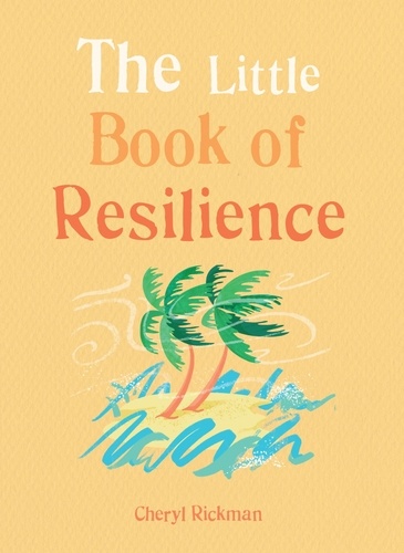 The Little Book of Resilience. Embracing life's challenges in simple steps