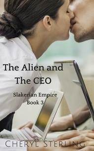  Cheryl Sterling - The Alien and the CEO - Slakerian Empire, #3.