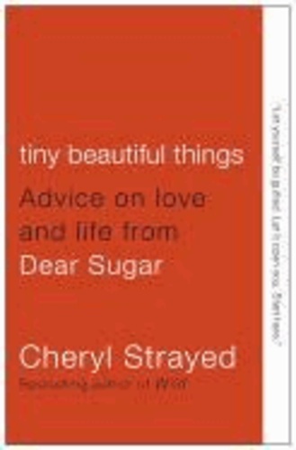 Cheryl Strayed - Tiny Beautiful Things - Advice on Love and Life from Dear Sugar.