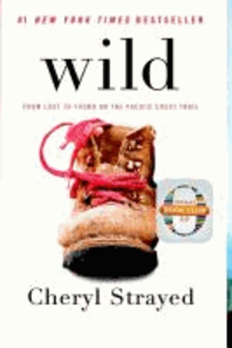 Cheryl Strayed - Wild - From Lost to Found on the Pacific Crest Trail.