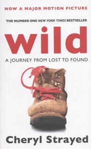 Cheryl Strayed - Wild - A Journey from Lost to Found.